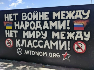 "No War Between Nations! No Peace Between Classes!” A mural in Moscow promoting Autonomous Action.
