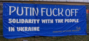 "Putin Fuck Off - Solidarity with the people in Ukraine" banner by Dresden ABC