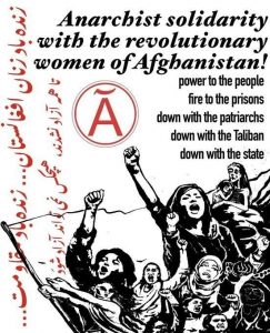 "Anarchist solidarity with the revolutionary women of Afghanistan! -Power To The People -Fire To The Prisons -Down With The Patriarchs -Down With The Taliban -Down With The State" showing women cheering and raising fists