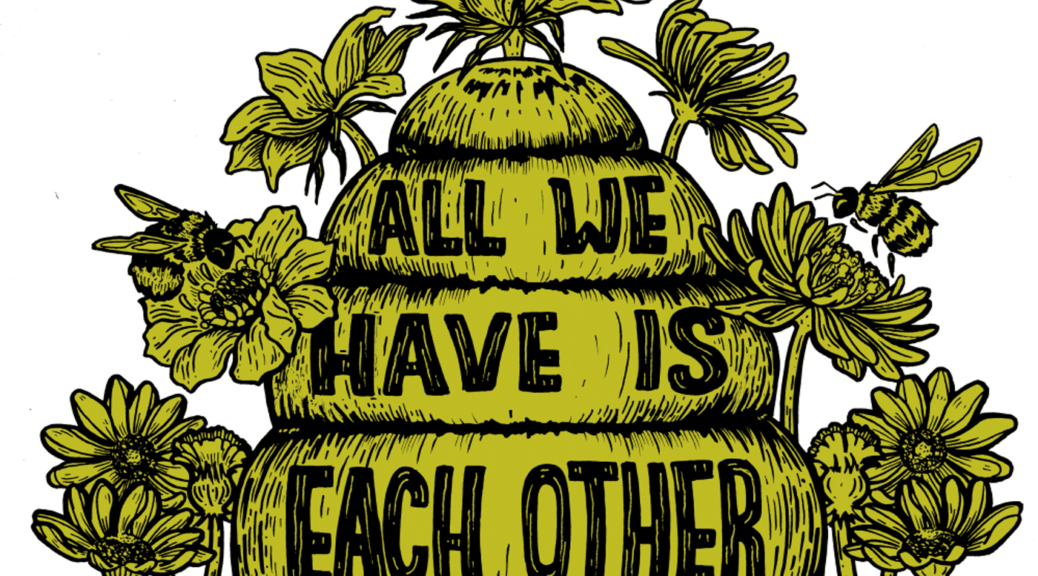 Bee hive with "all we have is each other - mutual aid" a number of bees and flowers
