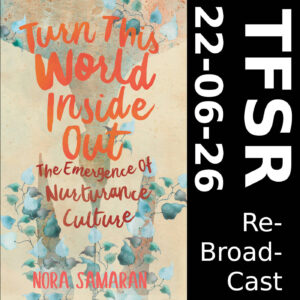 Book cover of "Turn The World Inside Out: The Emergence of Nurturance Culture" + "TFSR 22-06-26 Rebraodcast"