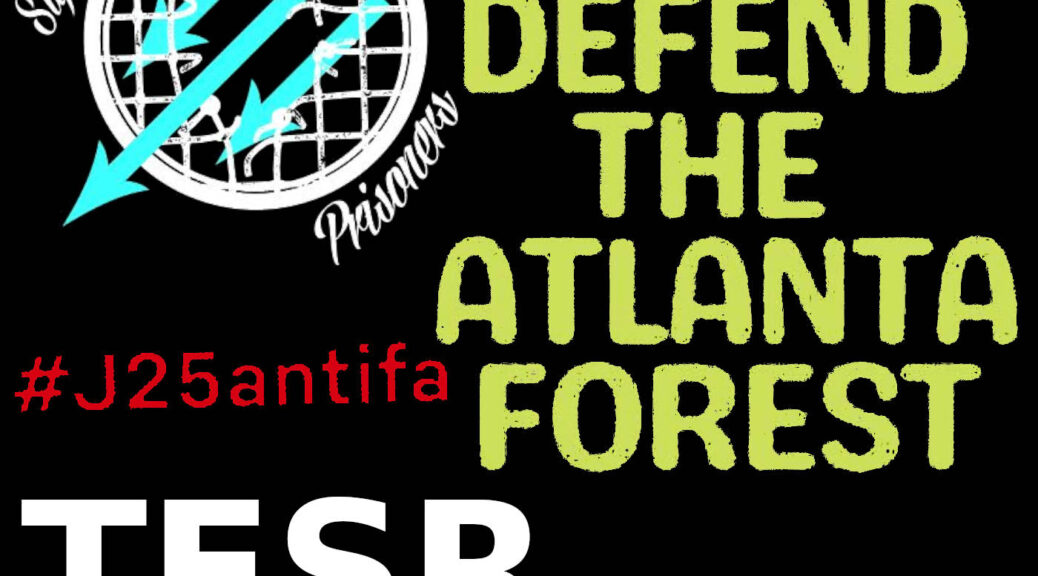 "Support Antifa Prisoners | #J25Antifa | Defend The Atlanta Forest | TFSR 22-07-03"