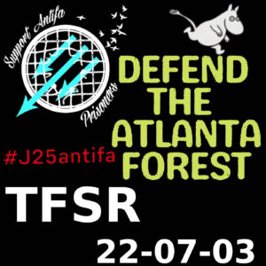 "Support Antifa Prisoners | #J25Antifa | Defend The Atlanta Forest | TFSR 22-07-03"