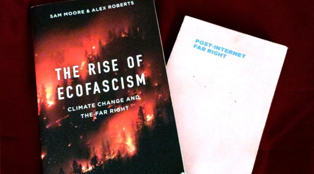 Book covers of "The Rise of Ecofascism" and Post-Internet Far Right"