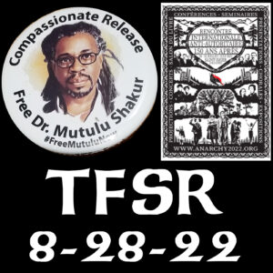 Button featuring Mutulu Shakur reading "Compassionate Release | Free Dr. Mutulu Shakur", image of the Weekend Libertaire poster from St-Imier + "TFSR 8-28-22"