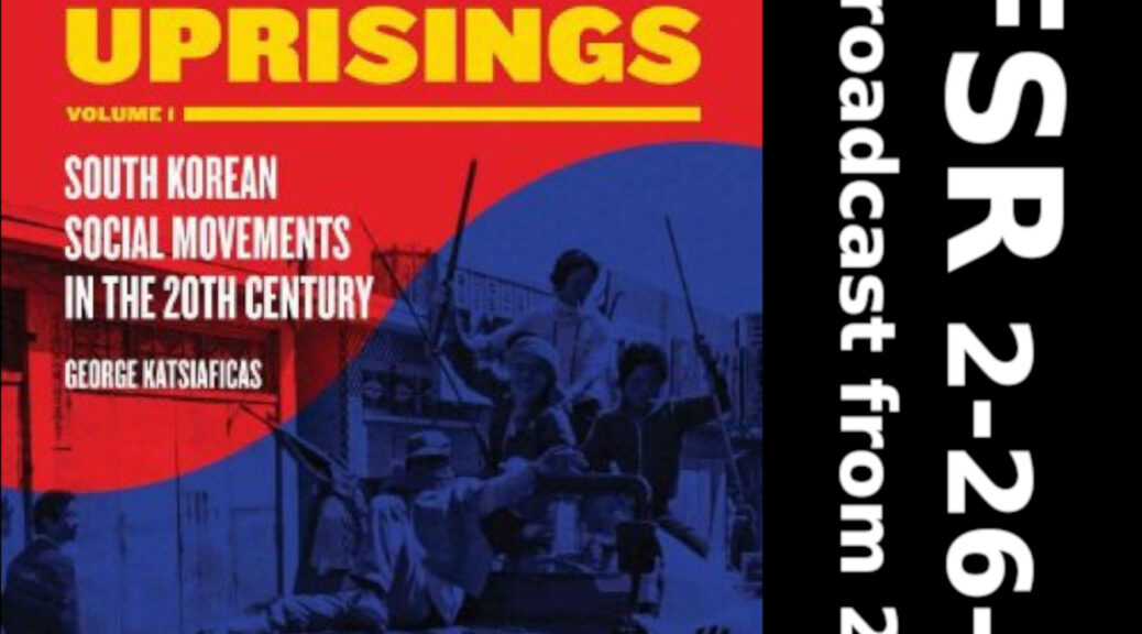 Book cover of "Asia's Unknown Uprisings Volume 1 South Korean Social Movements in the 20th Century by George Katsiaficas" + "TFSR 2-26-23, Rebroadcast from 2012"