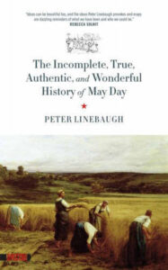 book cover of "The Incomplete, True, Authentic and Wonderful History of May Day by Peter Linebaugh" featuring a painting of European peasants farming