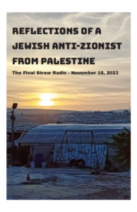 zine cover of our interview "Jewish Anti-Zionist from Palestine | The Final Straw Radio * November 19, 2023" featuring a photograph by David Shulman (2023) of Susiya, a Palestinean village that regularly faces incursions from settlers but has remained