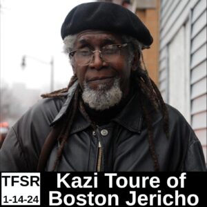"Kazi Toure of Boston Jericho | TFSR 1-14-24" featuring a photo of Kazi in a black beret and leather jacket