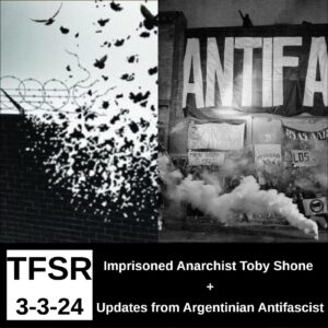 Split image of the top of a prison wall breaking up into birds flying into the sky and a black and white shot from a demonstration with smoke bombs, flares and large banner reading "Antifa" in front of La Cultura Del Barrio social space. Also, the words "TFSR 3-3-24 | Anarchist Prisoner Toby Shone + Updates from Argentinian Antifascist"