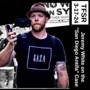"TFSR 3-17-2024 | Jeremy White on the 'San Diego Antifa' Case" featuring a photo of Jeremy holding a camera, wearing a fedora and wearing a shirt that says "Gaza"
