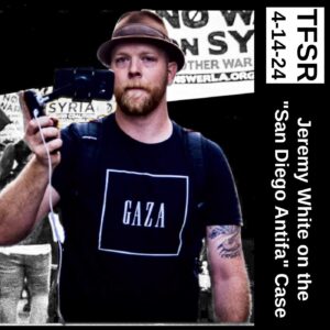 "TFSR 4-14-2024 | Jeremy White on the 'San Diego Antifa' Case" featuring a photo of Jeremy holding a camera, wearing a fedora and wearing a shirt that says "Gaza"