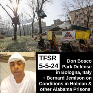An image of park occupation in Don Bosco in Bologna, Italy with tree sits and a shack, buildings in the background. Also a photo of Bernard Jemison. "TFSR 5-5-24 | Don Bosco Park Defense in Bologna, Italy + Bernard Jemison on Conditions in Holman and other Alabama Prisons"