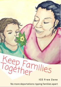 poster featuring a drawing of a mohther and child, child blowing a pinwheel reading "keep families together | ICE free zone | No More Deportations Ripping Families Apart"