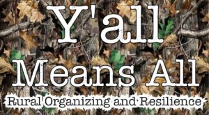 "Y'all Means All - Rural Organizing and Resiliance" over a realtree background