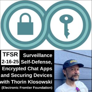 The SSD logo of a lock and a key in adjoining spaces of an infinity symbol, a photo of Thorin Klosowski and "TFSR 2-16-25 | Surveillance Self Defense, Encrypted Chat Apps and Securing Devices with Thorin Klosowski