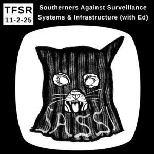 black and white drawing of a cat wearing a balaclava with the word "SASSI" near the bottom + "TFSR 11-2-25 | Southerners Against Surveillance Systems & Infrastructure (with Ed)"