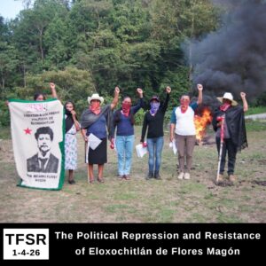 a photo of seven people standing in a field with masks over their faces, fists raised and a banner with a picture of Ricardo Flores Magón reading "Freedom For The Prisoners of Eloxochitlán de Flores Magón", standing before a bonfire with a forest behind them, plus "TFSR 1-4-26 | The Political Repression and Resistance of Eloxochitlán de Flores Magón"