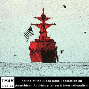 A picture of a red war ship with a US flag on the ocean, "TFSR 01-18-26 | Ketino of the Black Rose Federation on Anarchism, Anti-Imperialism & Internationalism"