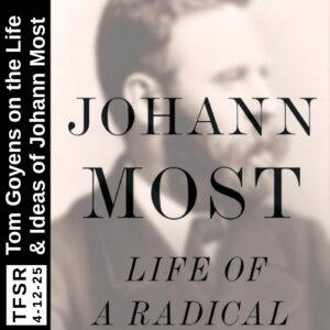 The book cover featuring a blurry photo of Johann sporting a big beard, entitled "Johann Most: Life of a Radical" alongside a side-bar reading "TFSR 4-12-26 | Tom Goyens on the Life and Ideas of Johann Most"