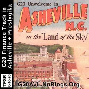 old-timey postcard showing cityscape of Asheville, plus words "G20 Unwelcome in Asheville N.C. in the Land of the Sky", "G20AVL.NoBlogs.Org" and "TFSR 8-16-26 | G20 Finance Track in Asheville + Prosfygika"